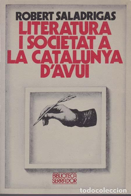 books: SALADRIGAS, Robert - LITERATURA I SOCIETAT A LA CATALUNYA D'AVUI - Barcelona 1979 - 1&ordf; edici&oacute;