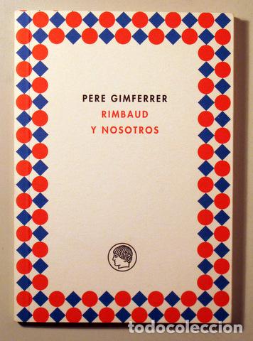 books: GIMFERRER, Pere - RIMBAUD Y NOSOTROS - Madrid 2005 - 1&ordf; edici&oacute;n