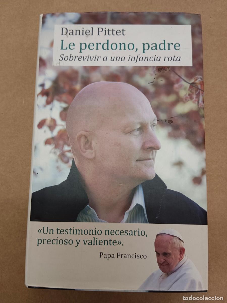 Livres: LE PERDONO, PADRE - SOBREVIVIR A UNA INFANCIA ROTA - Daniel Pittet
