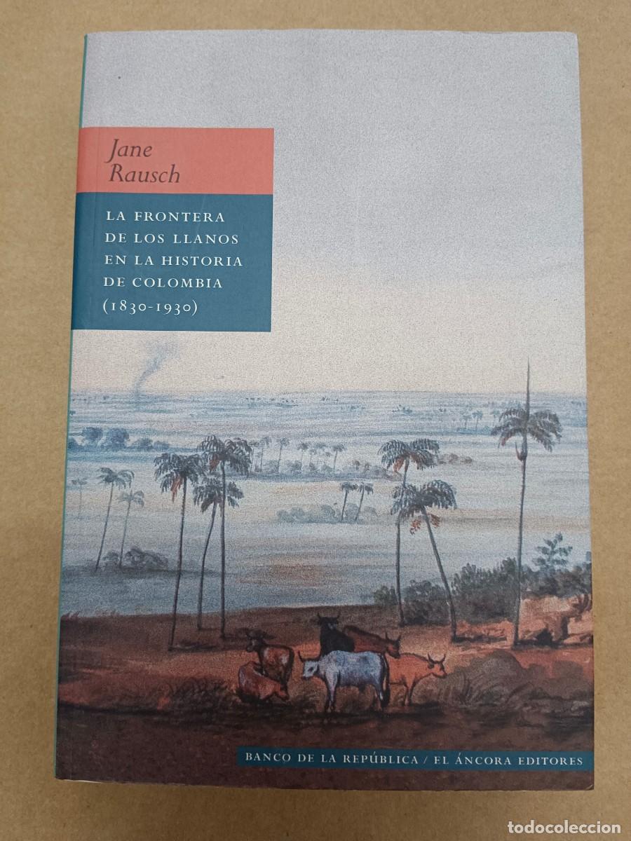 Livres: LA FRONTERA DE LOS LLANOS EN LA HISTORIA DE COLOMBIA (1830 - 1930) - Jane Rausch