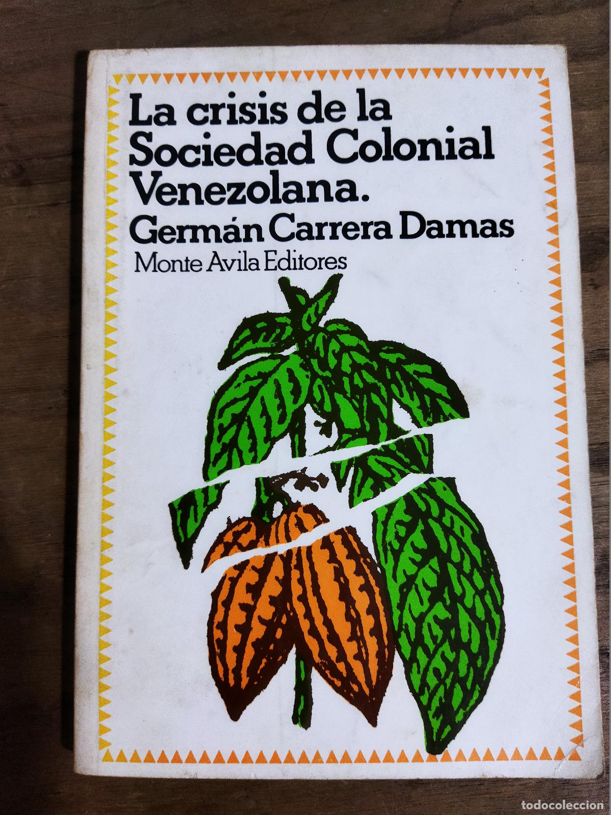 Libros: LA CRISIS DE LA SOCIEDAD COLONIAL VENEZOLANA - CARRERA DAMAS, GERMAN