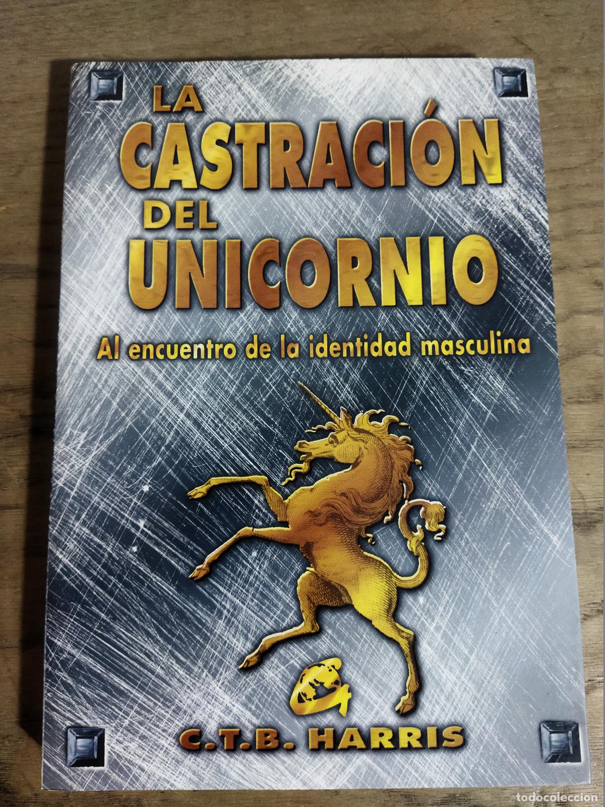 Libros: LA CASTRACION DEL UNICORNIO - HARRIS, C. T. B.