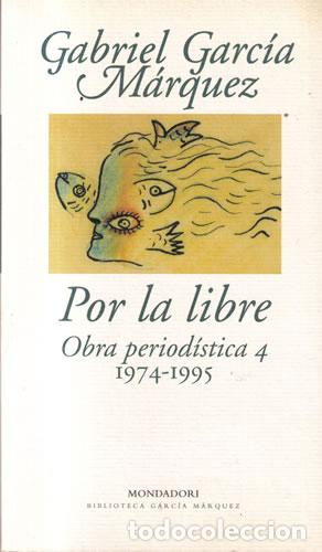 Libros: Por la libre. Obra period&iacute;stica 4. 1974-1995 - Gabriel Garc&iacute;a M&aacute;rquez
