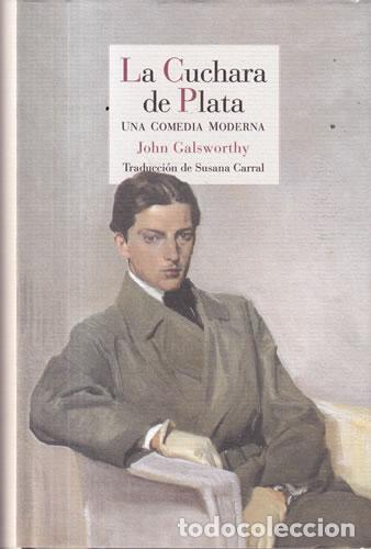 Libros: La cuchara de plata. Una comedia moderna - John Galsworthy
