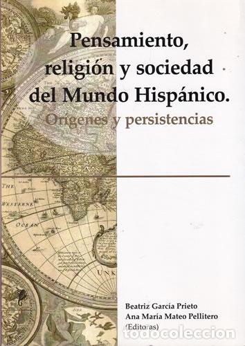 Libri di seconda mano: Pensamiento, religi&oacute;n y sociedad del Mundo Hisp&aacute;nico. Or&iacute;genes y persistencias - Beatriz Garc&iacute;a Prie