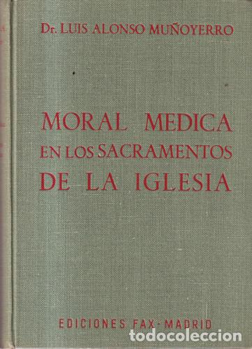 Libri di seconda mano: Moral m&eacute;dica en los sacramentos de la Iglesia - Dr. Luis Alonso Mu&ntilde;oyerro