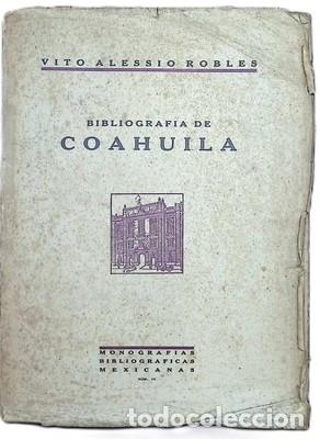 Libros: Bibliografia de Coahuila hist&oacute;rica y geogr&aacute;fica - VITO ALESSIO ROBLES