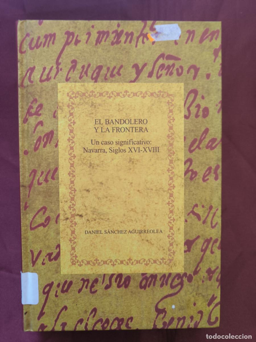 Libros: El bandolero y la frontera. Un caso significativo: Navarra, siglos XVI-XVIII. - Daniel S&aacute;nchez Aguir