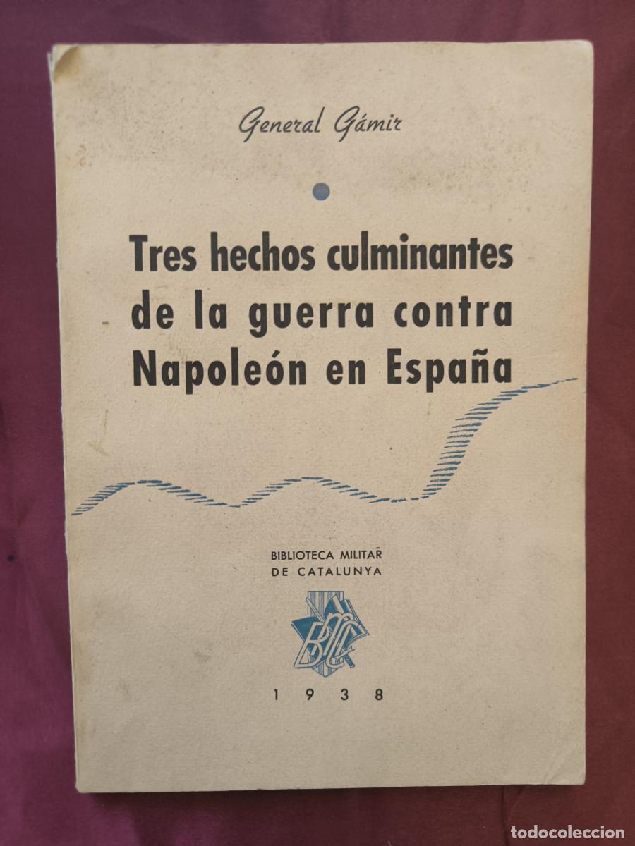 Libros: Tres hechos culminantes de la guerra contra Napole&oacute;n en Espa&ntilde;a. - Mariano G&aacute;mir Ulibarri