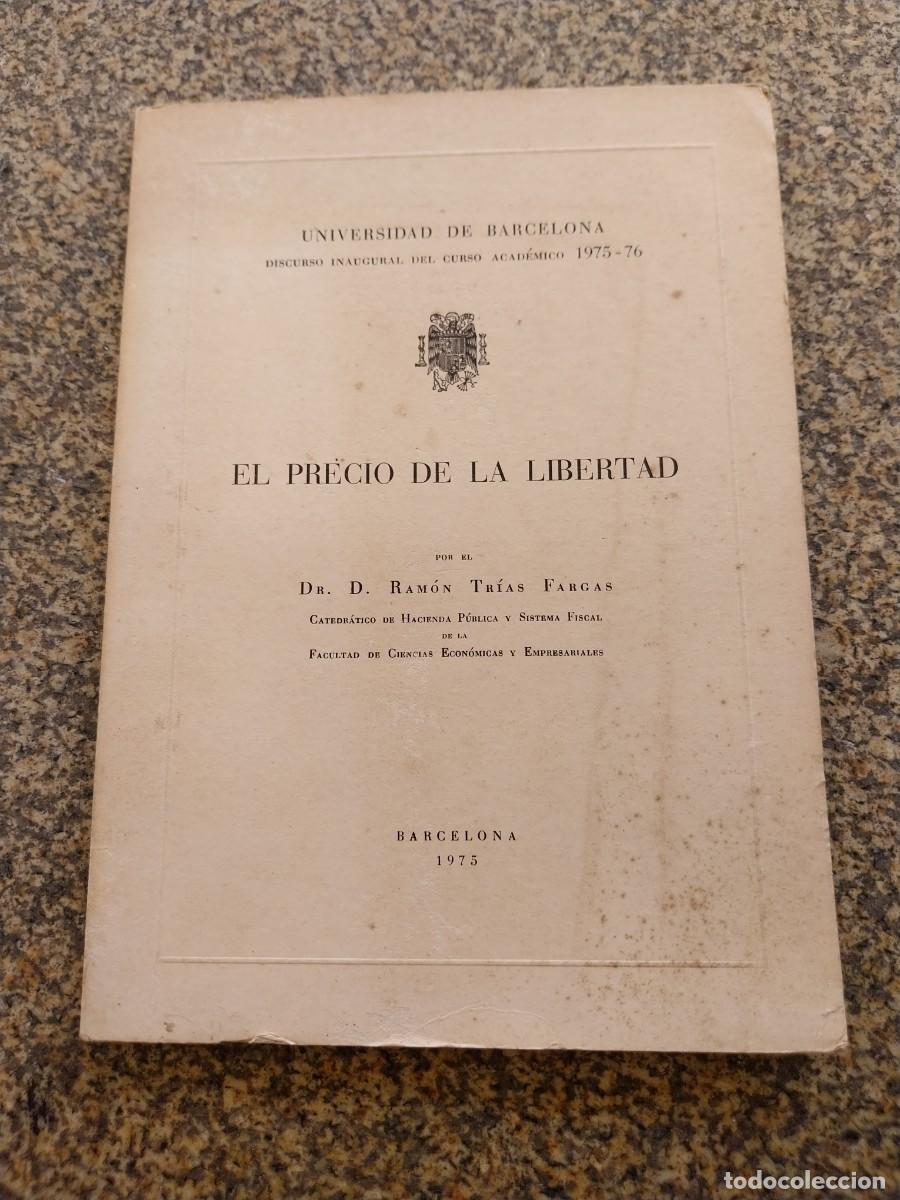 Libros: EL PRECIO DE LA LIBERTAD -- RAMON TRIAS FARGAS -- 1975 -- DISCURSO INAGURAL DEL CURSO ACADEMICO -