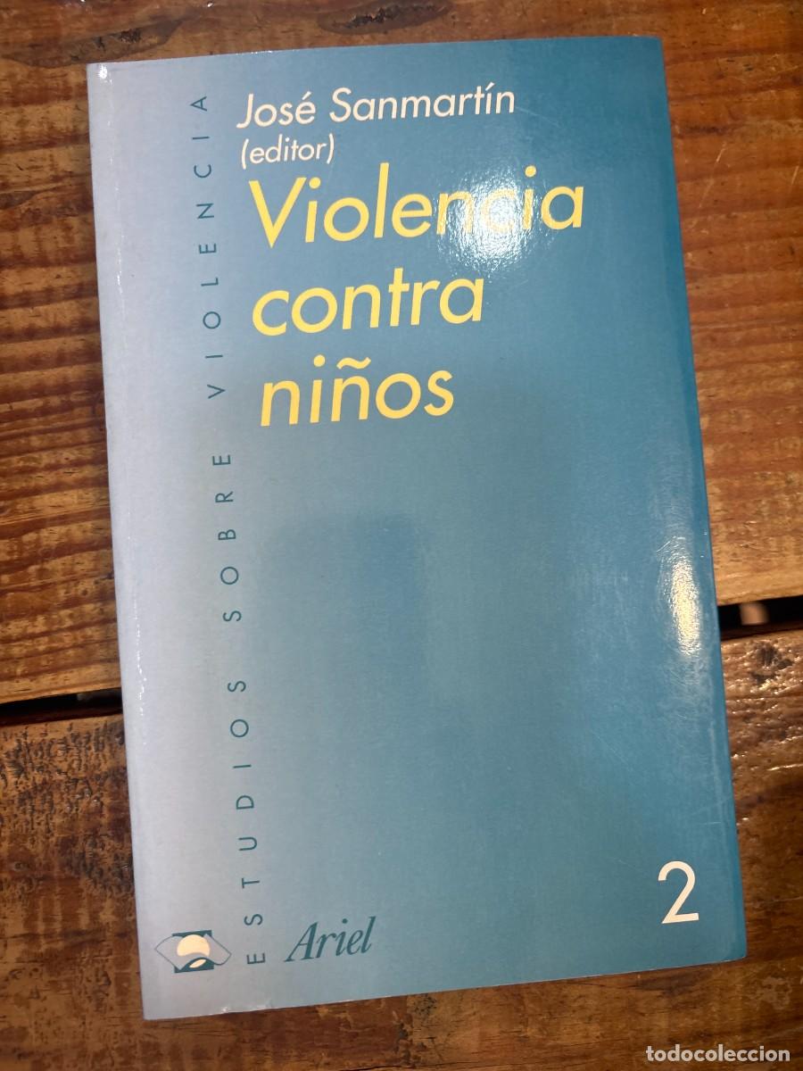 Libros: Violencia contra ni&ntilde;os Jos&eacute; Sanmart&iacute;n Idioma: Espa&ntilde;ol Editorial: Editorial Ariel ISBN 10 / ISBN 1