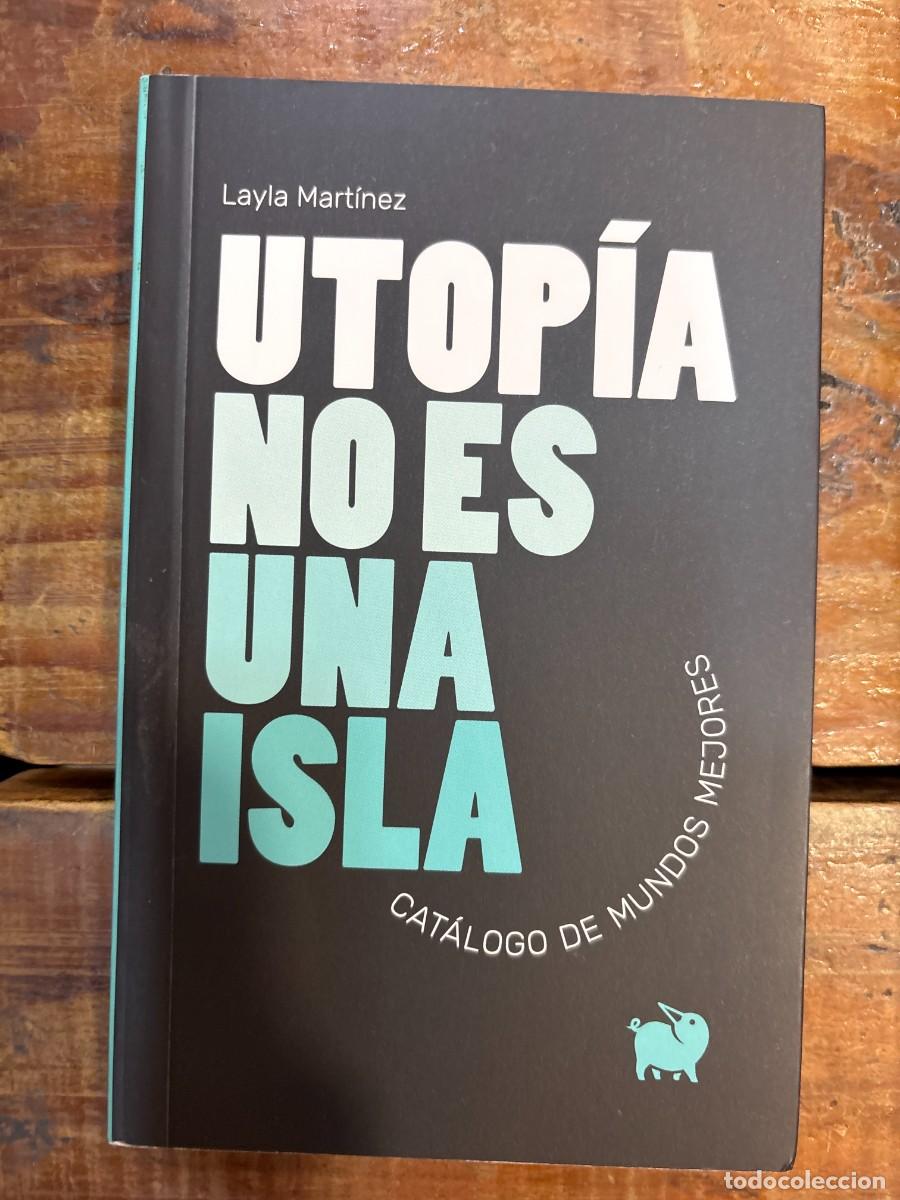 Libros: Utop&iacute;a no es una isla: Cat&aacute;logo de mundos mejores Mart&iacute;nez, Layla Idioma: Espa&ntilde;ol Editorial: Episk