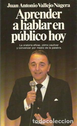 Libros: Aprender a hablar en p&uacute;blico hoy - Juan Antonio Vallejo-N&aacute;gera