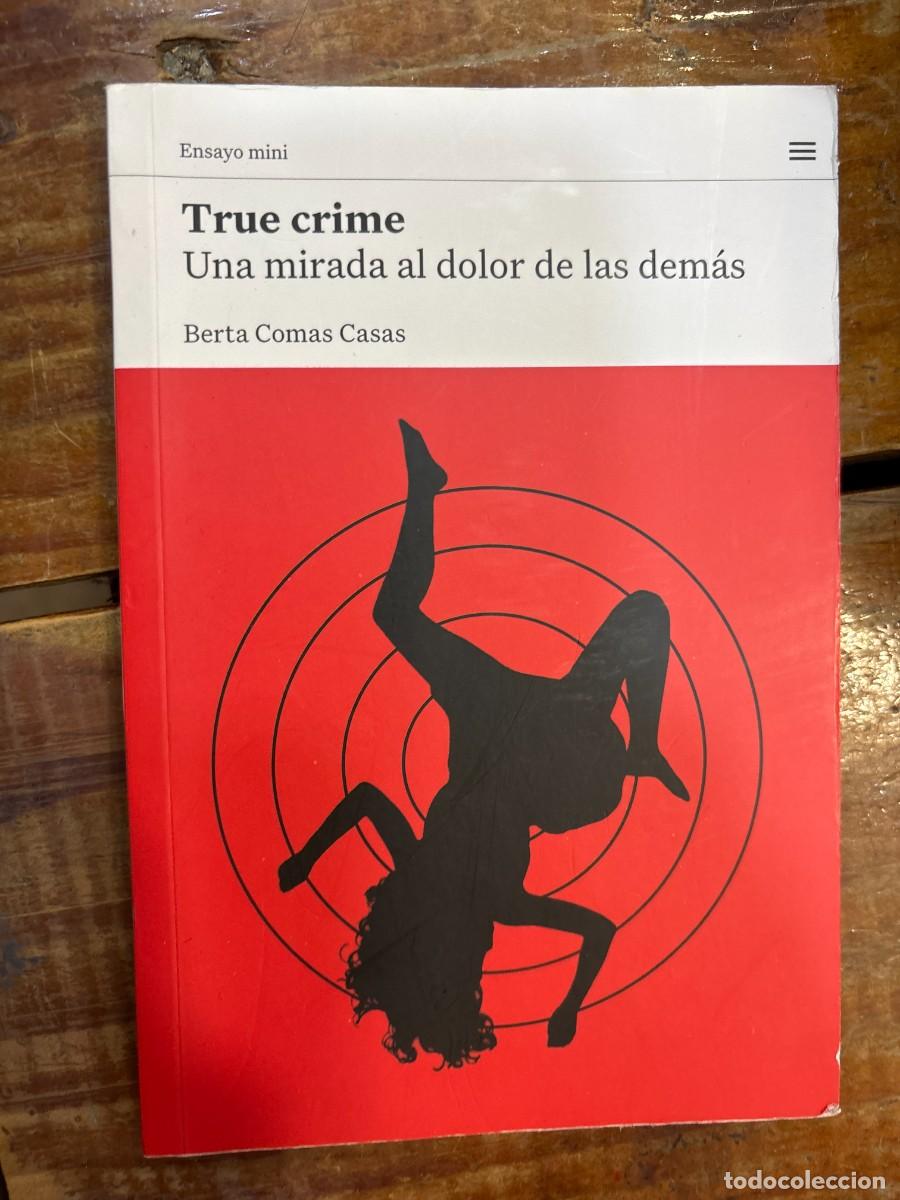 Libros: True crime: Una mirada al dolor de las dem&aacute;s Comas Casas, Berta Idioma: Espa&ntilde;ol Editorial: Lengua