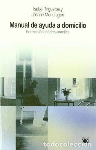 Libros: Manual de ayuda a domicilio Formaci&oacute;n te&oacute;rico-pr&aacute;ctica - Jasone Mondrag&oacute;n; Jasone Mondrag&oacute;n Lasagaba