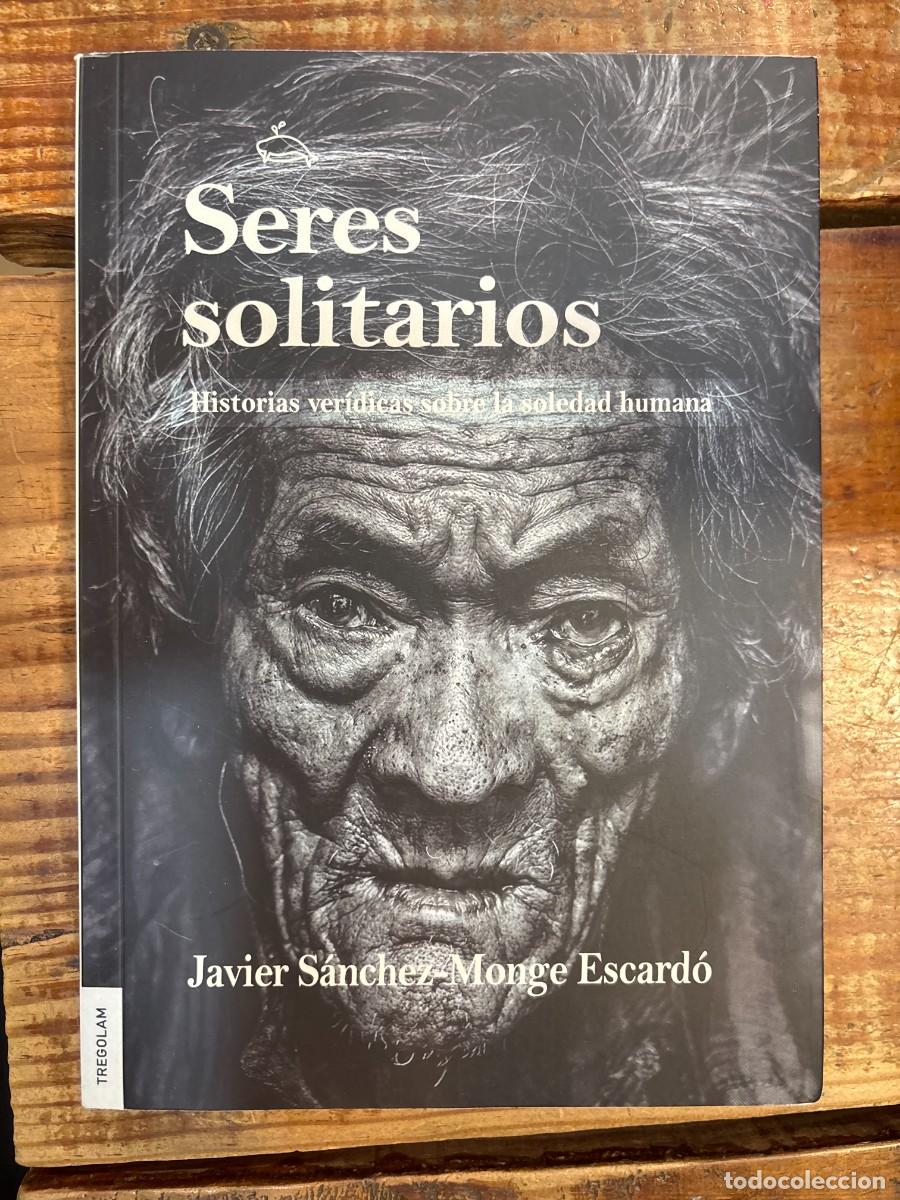 Libros: Seres solitarios: Historias ver&iacute;dicas sobre la soledad humana TRSA S&aacute;nchez-Monge Escard&oacute;, Javier Id