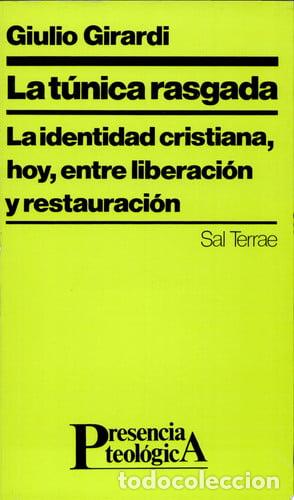 Libros: La t&uacute;nica rasgada la identidad cristiana, hoy, entre liberaci&oacute;n y restauraci&oacute;n - Giulio Girardi