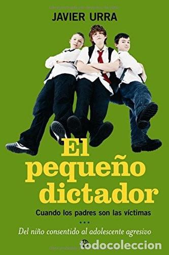 Libros: El peque&ntilde;o dictador crece padres e hijos en conflicto - Javier Urra Portillo