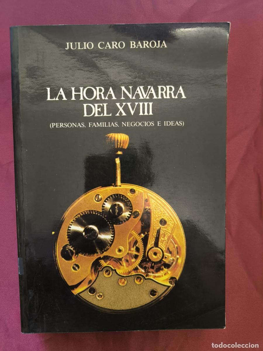 Libros: LA HORA NAVARRA DEL XVIII - JULIO CARO BAROJA - COMUNIDAD FORAL DE NAVARRA (1985) - Julio Caro Baro