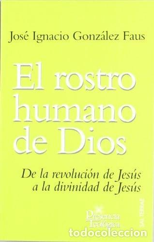 books: El Rostro humano de Dios De la revoluci&oacute;n de Jes&uacute;s a la divinidad de Jes&uacute;s - Jos&eacute; Ignacio Gonz&aacute;lez F