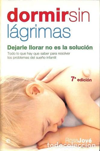 Libros: Dormir sin l&aacute;grimas : dejarle llorar no es la soluci&oacute;n - Rosa Jov&eacute;