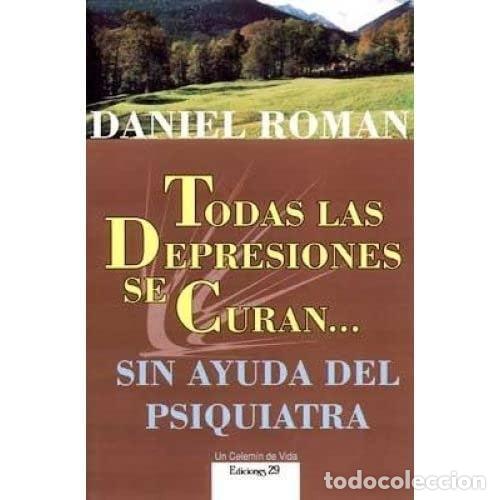 Libros: Todas las depresiones se curan ... sin ayuda del psiquiatra - Daniel Rom&aacute;n