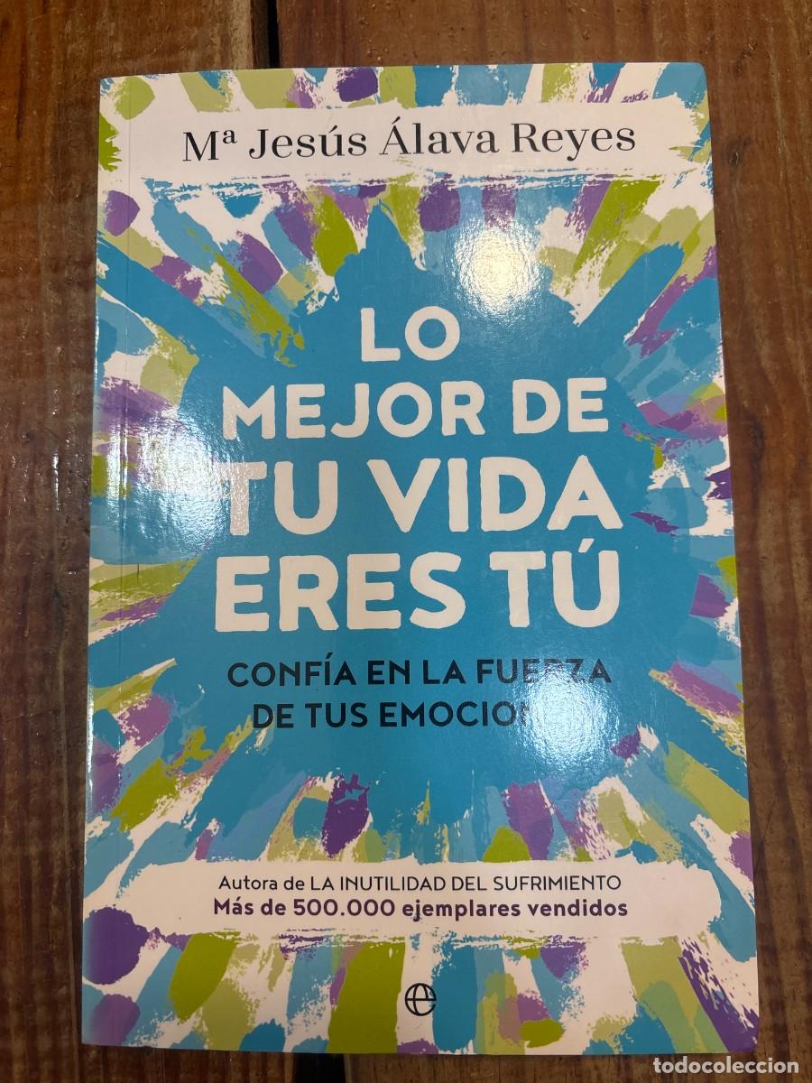 Libros: Lo mejor de tu vida eres t&uacute;: Conf&iacute;a en la fuerza de tus emociones &Aacute;lava Reyes, Mar&iacute;a Jes&uacute;s Idioma: