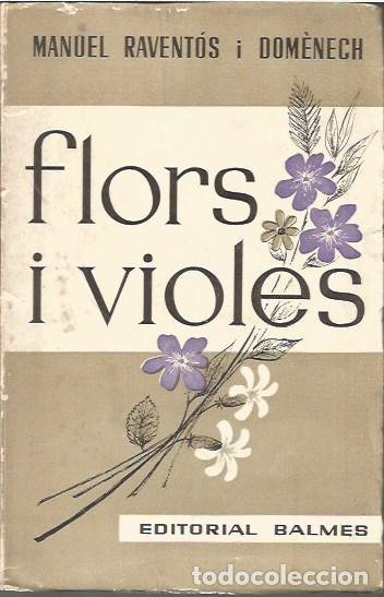 Libros: FLORS I VIOLES MANUEL RAVENTOS I DOMENECH EDITORIAL BALMES 1963