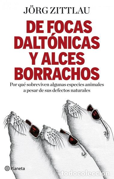 Libros: De focas dalt&oacute;nicas y alces borrachos- 9788408091653