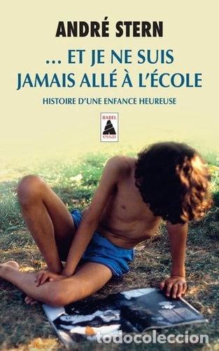 Libros: Et je ne suis jamais all&eacute; &agrave; l'&eacute;cole: Histoire d'une enfance heureuse- 9782330076818