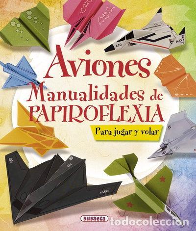 Libros: Aviones. Manualidades de papiroflexia- 9788467716894