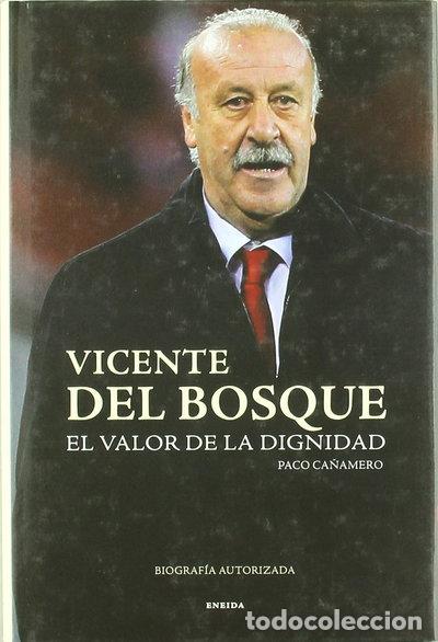 Libros: Vicente del Bosque, El valor de la dignidad- 9788492491780