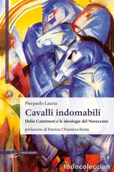 Livres: Cavalli indomabili. Delio Cantimori e le ideologie del Novecento- 9788893873055