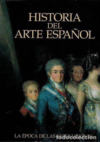 Libros: Historia del Arte Espa&ntilde;ol. Tomo IX: La &eacute;poca de las revoluciones. De Goya a l...- 9788489351066