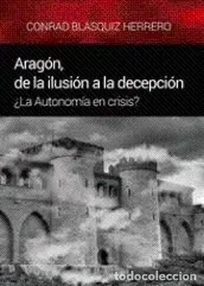 Libri di seconda mano: Arag&oacute;n, de la ilusi&oacute;n a la decepci&oacute;n- 9788461716760
