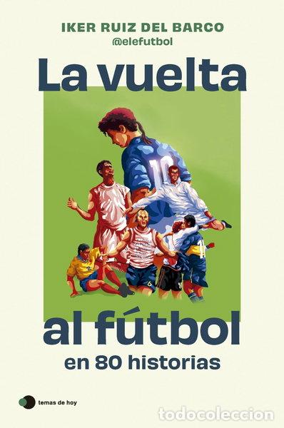 books: La vuelta al f&uacute;tbol en 80 historias- 9788410293212