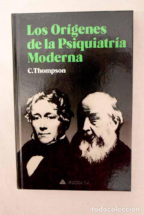 Libri di seconda mano: Los or&iacute;genes de la psiquiatr&iacute;a moderna.- Thompson, Chris