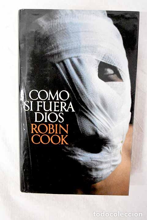 Libros: Como si fuera Dios: Cook, Robin.- Cook, Robin