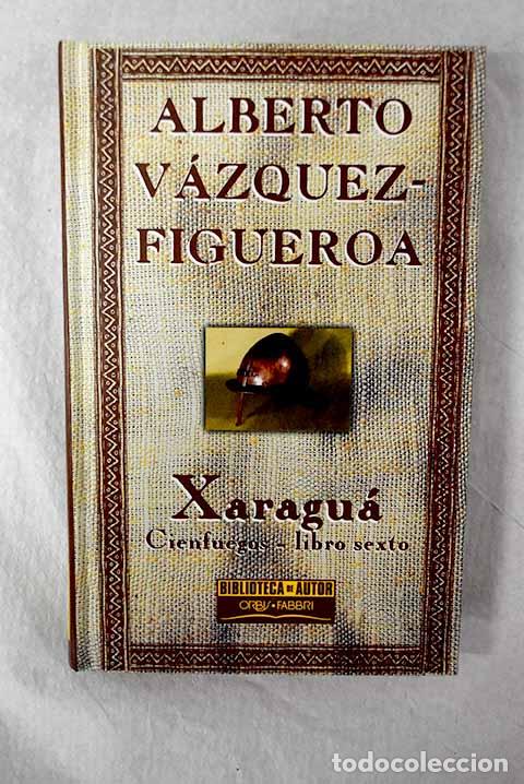 Libros: Xaragu&aacute;: Cienfuegos, libro sexto.- V&aacute;zquez-Figueroa, Alberto
