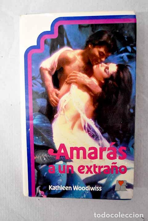 Libros: Amar&aacute;s a un extra&ntilde;o: Woodiwiss, Kathleen.- Woodiwiss, Kathleen