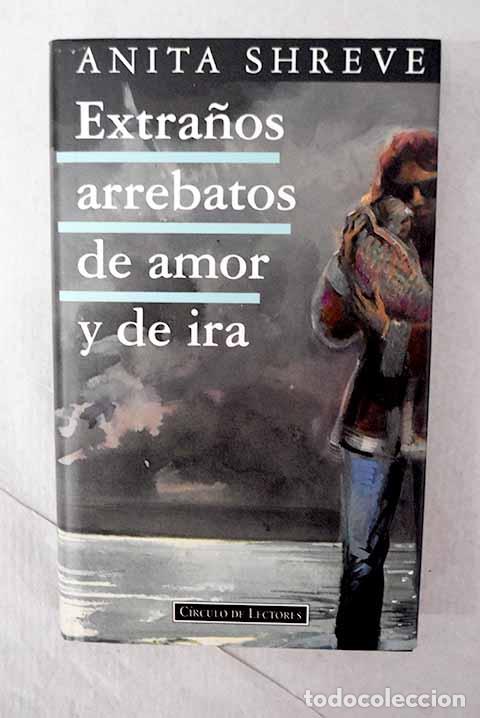 Libros: Extra&ntilde;os arrebatos de amor y de ira.- Shreve, Anita