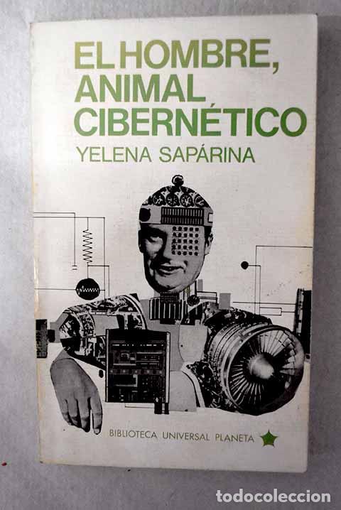 Libros: El hombre, animal cibern&eacute;tico.- Saparina, Yelena