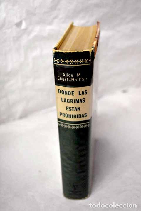 Libros: Donde las l&aacute;grimas est&aacute;n prohibidas.- Ekert-Rotholz, Alice Maria