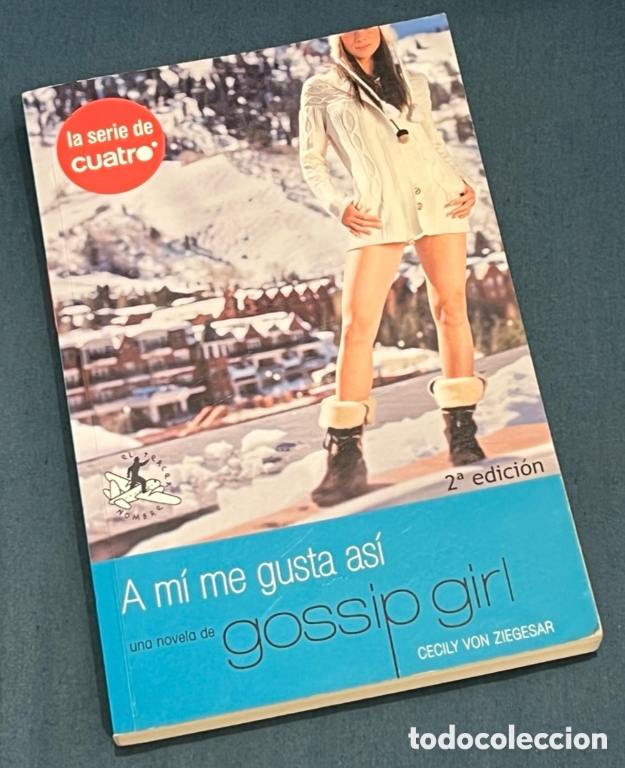 Libros: Libro. Cecily Von Ziegesar. &ldquo;A m&iacute; me gusta as&iacute;&rdquo;. Gossip Girl. 2009. Ed. El Tercer Hombre.