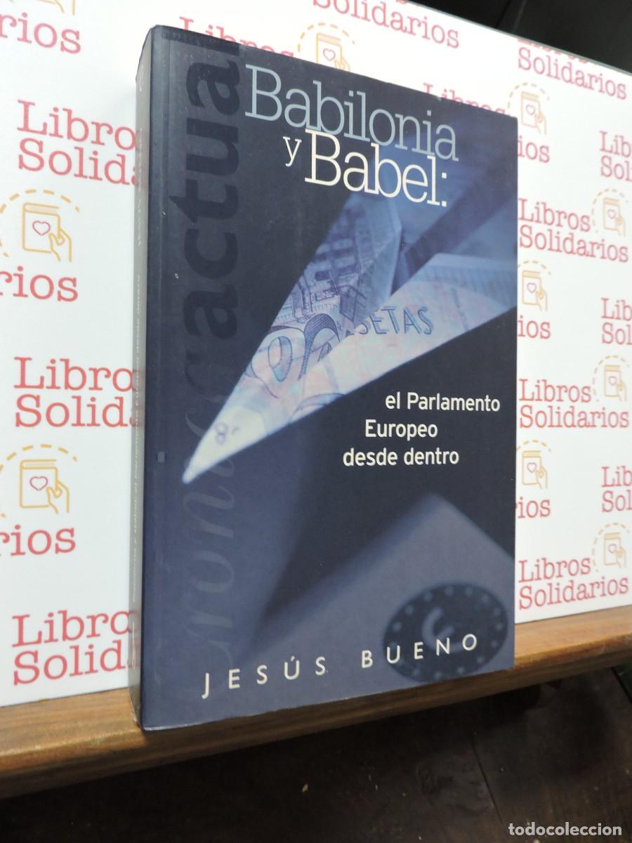 books: Babilonia y Babel: el Parlamento Europeo desde dentro. BUENO, Jes&uacute;s. Ediciones B. Barcelona, 1999