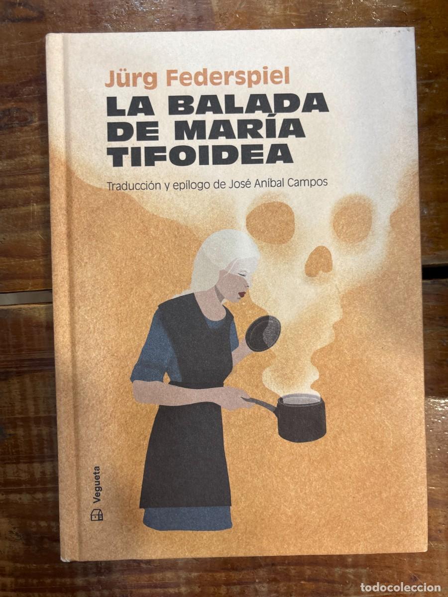 Libros: La balada de Mar&iacute;a Tifoidea (Narrativa) Federspiel, J&uuml;rg Idioma: Espa&ntilde;ol Editorial: Vegueta Edicio