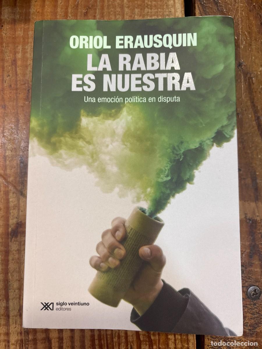 Libros: LA RABIA ES NUESTRA: UNA EMOCI&Oacute;N POL&Iacute;TICA EN DISPUTA ERAUSQUIN, ORIOL Idioma: Espa&ntilde;ol Editorial: S