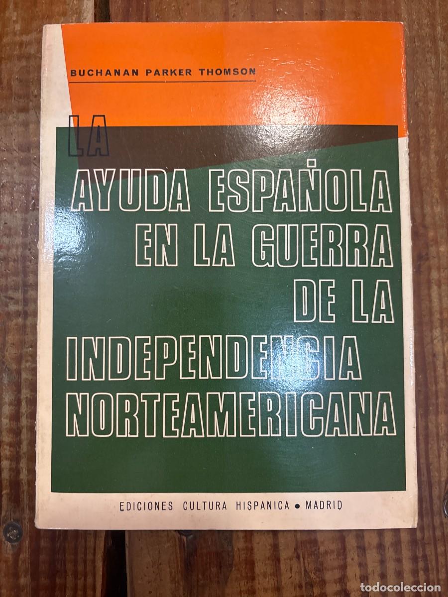 books: LA AYUDA ESPA&Ntilde;OLA EN LA GUERRA DE LA INDEPENDENCIA NORTEAMERICANA. TRSAA PARKER THOMSON, Buchanan.
