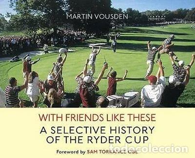 Libros: With Friends Like These: A Selective History of the Ryder Cup- 9780316730969