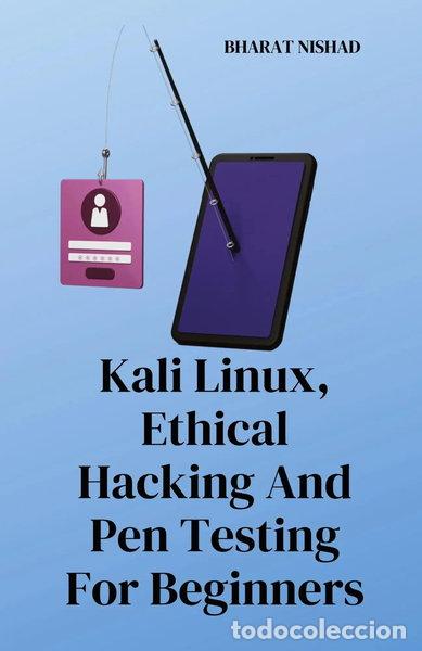 Libros: Kali Linux, Ethical Hacking And Pen Testing For Beginners- 9798869172969